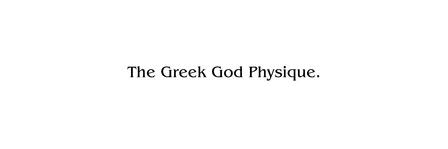 The Greek God Physique..png